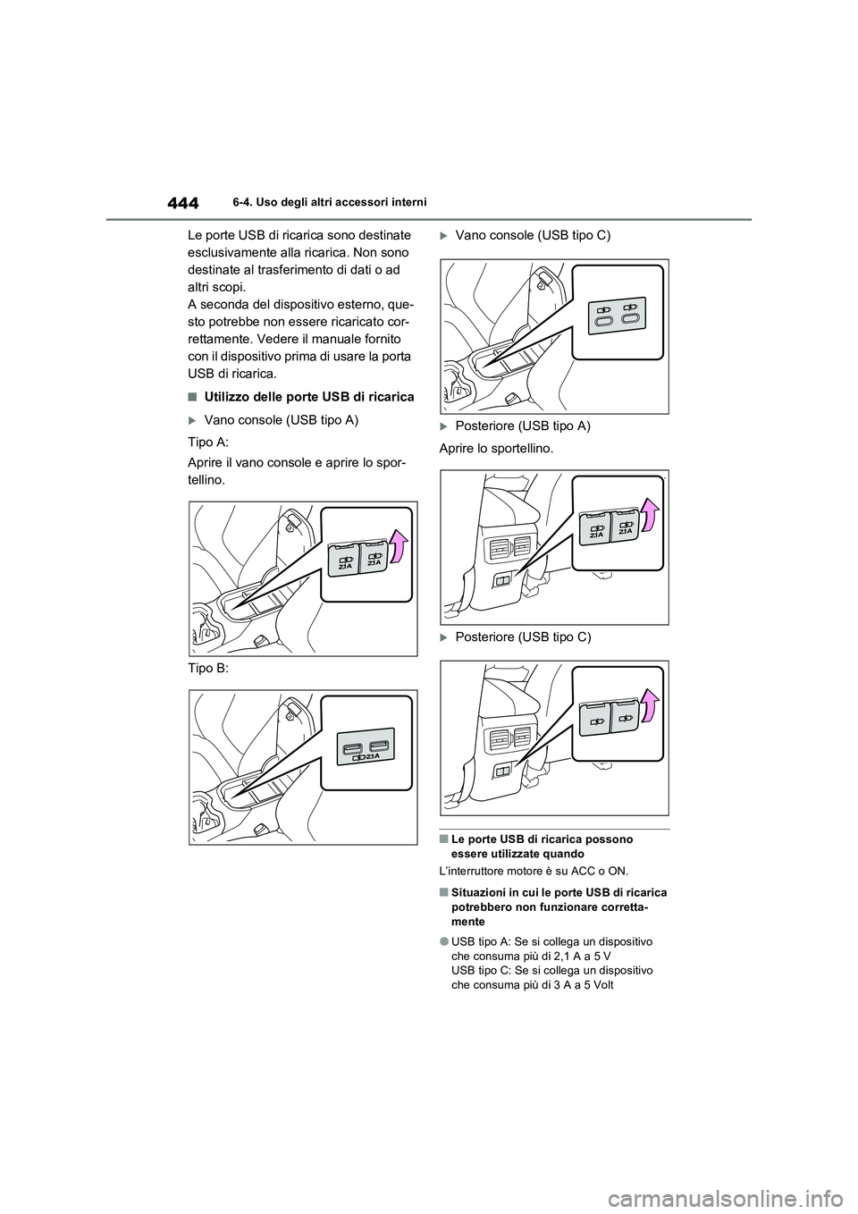 TOYOTA RAV4 2022  Manuale duso (in Italian) 4446-4. Uso degli altri accessori interni
Le porte USB di ricarica sono destinate 
esclusivamente alla ricarica. Non sono 
destinate al trasferimento di dati o ad 
altri scopi.
A seconda del dispositi