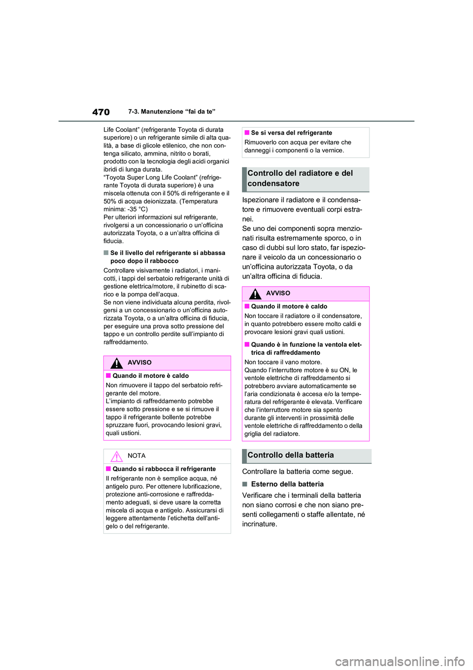 TOYOTA RAV4 2022 Manuale duso (in Italian) 4707-3. Manutenzione “fai da te”
Life Coolant” (refrigerante Toyota di durata superiore) o un refrigerante simile di alta qua-lità, a base di glicole etilenico, che non con-
tenga silicato, TOYOTA RAV4 2022 Manuale duso (in Italian) 4707-3. Manutenzione “fai da te”
Life Coolant” (refrigerante Toyota di durata superiore) o un refrigerante simile di alta qua-lità, a base di glicole etilenico, che non con-
tenga silicato,