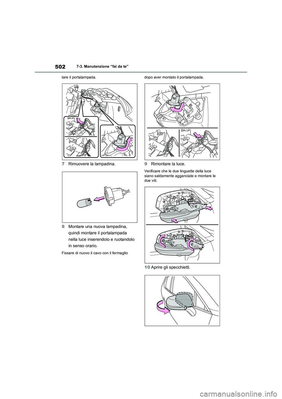 TOYOTA RAV4 2022  Manuale duso (in Italian) 5027-3. Manutenzione “fai da te”
tare il portalampada.
7Rimuovere la lampadina.
8Montare una nuova lampadina, 
quindi montare il portalampada 
nella luce inserendolo e ruotandolo 
in senso orario.