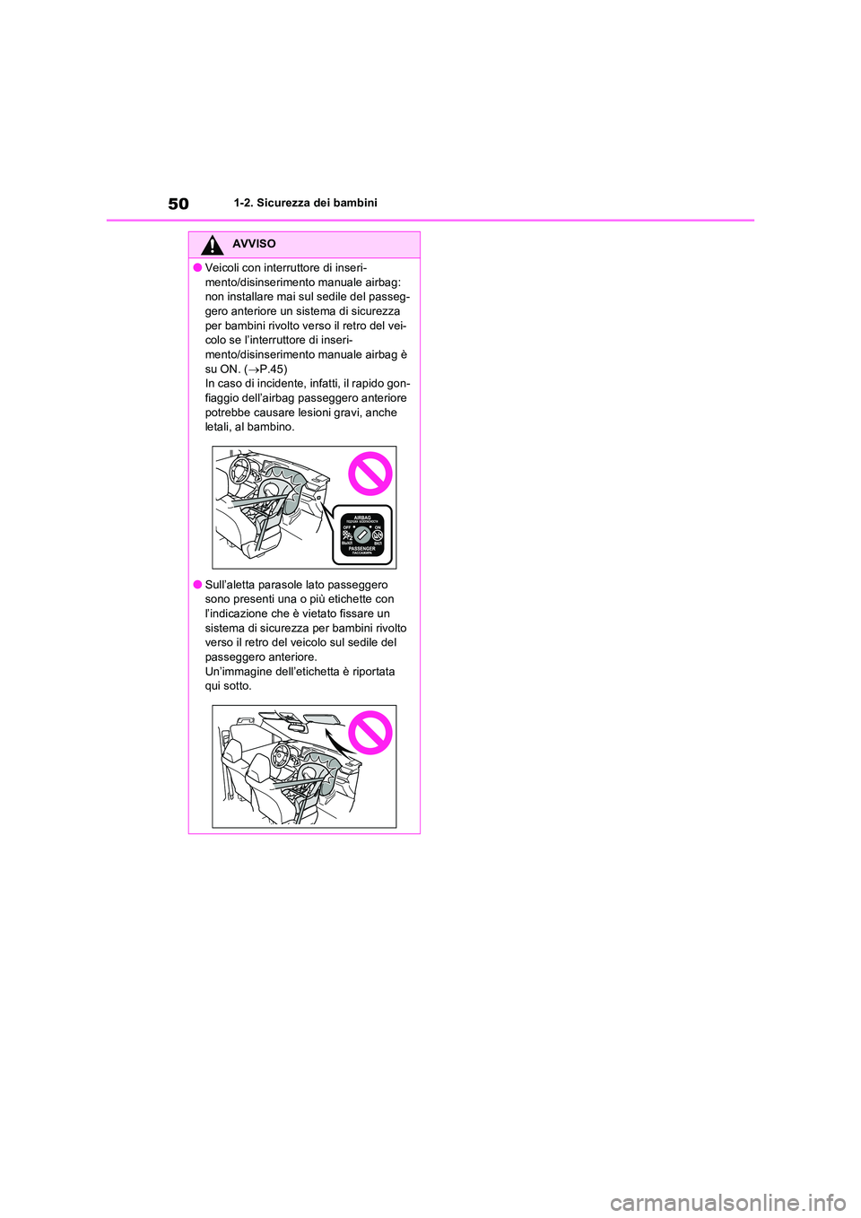 TOYOTA RAV4 2022  Manuale duso (in Italian) 501-2. Sicurezza dei bambini
AVVISO
●Veicoli con interruttore di inseri- 
mento/disinserimento manuale airbag:  non installare mai sul sedile del passeg-gero anteriore un sistema di sicurezza  
per 