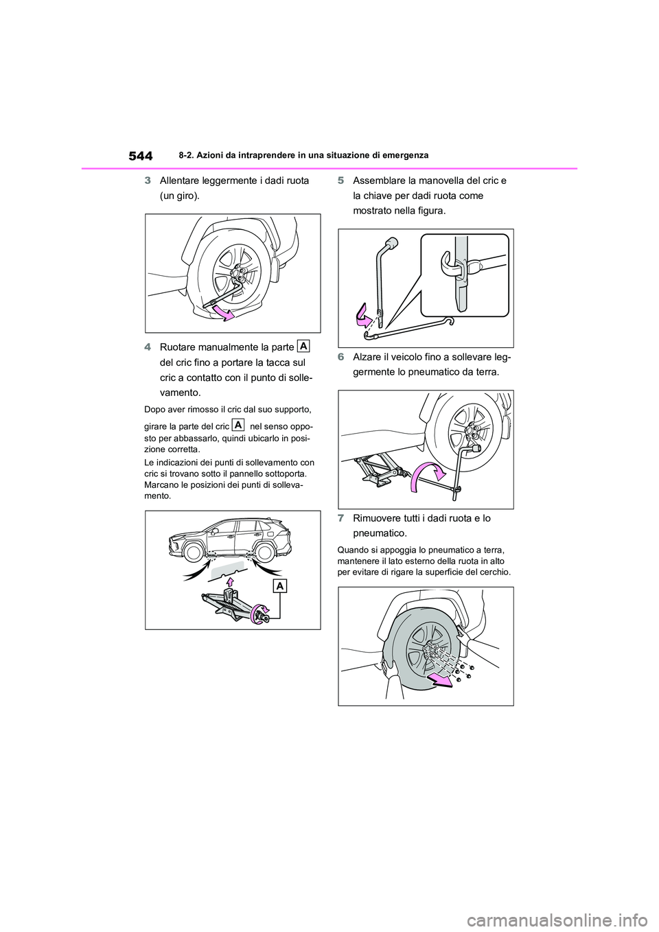 TOYOTA RAV4 2022  Manuale duso (in Italian) 5448-2. Azioni da intraprendere in una situazione di emergenza
3Allentare leggermente i dadi ruota  
(un giro). 
4 Ruotare manualmente la parte    
del cric fino a portare la tacca sul  
cric a contat