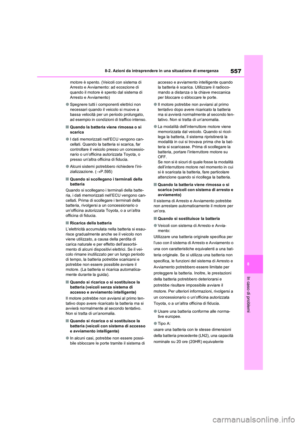 TOYOTA RAV4 2022 Manuale duso (in Italian) 557
8
8-2. Azioni da intraprendere in una situazione di emergenza
In caso di problemi
motore è spento. (Veicoli con sistema di Arresto e Avviamento: ad eccezione di quando il motore è spento dal s TOYOTA RAV4 2022 Manuale duso (in Italian) 557
8
8-2. Azioni da intraprendere in una situazione di emergenza
In caso di problemi
motore è spento. (Veicoli con sistema di Arresto e Avviamento: ad eccezione di quando il motore è spento dal s