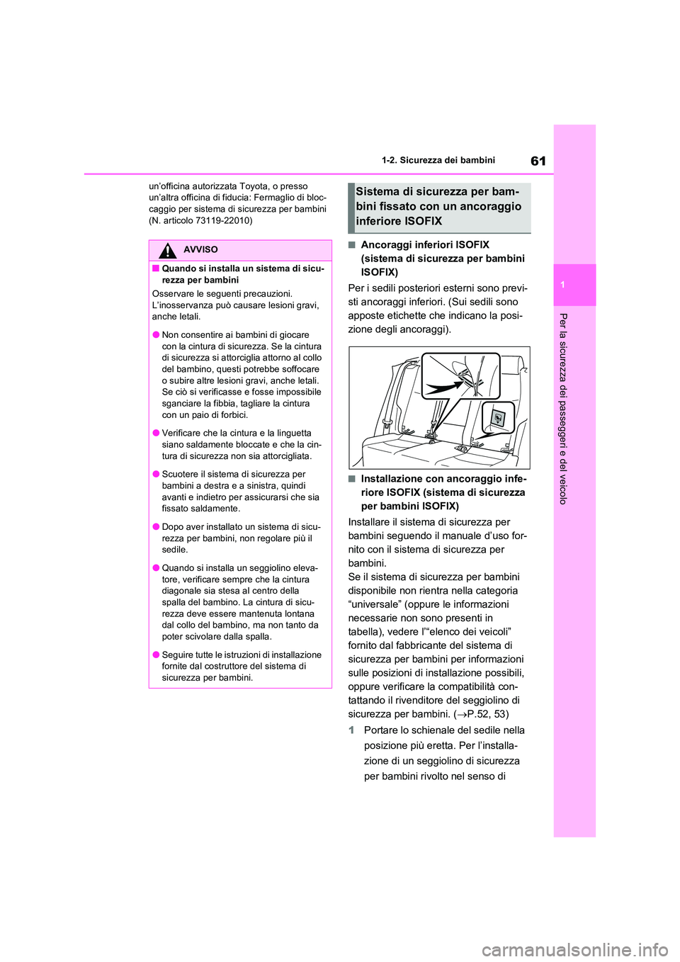 TOYOTA RAV4 2022 Manuale duso (in Italian) 61
1
1-2. Sicurezza dei bambini
Per la sicurezza dei passeggeri e del veicolo
un’officina autorizzata Toyota, o presso un’altra officina di fiducia: Fermaglio di bloc-caggio per sistema di sicur TOYOTA RAV4 2022 Manuale duso (in Italian) 61
1
1-2. Sicurezza dei bambini
Per la sicurezza dei passeggeri e del veicolo
un’officina autorizzata Toyota, o presso un’altra officina di fiducia: Fermaglio di bloc-caggio per sistema di sicur