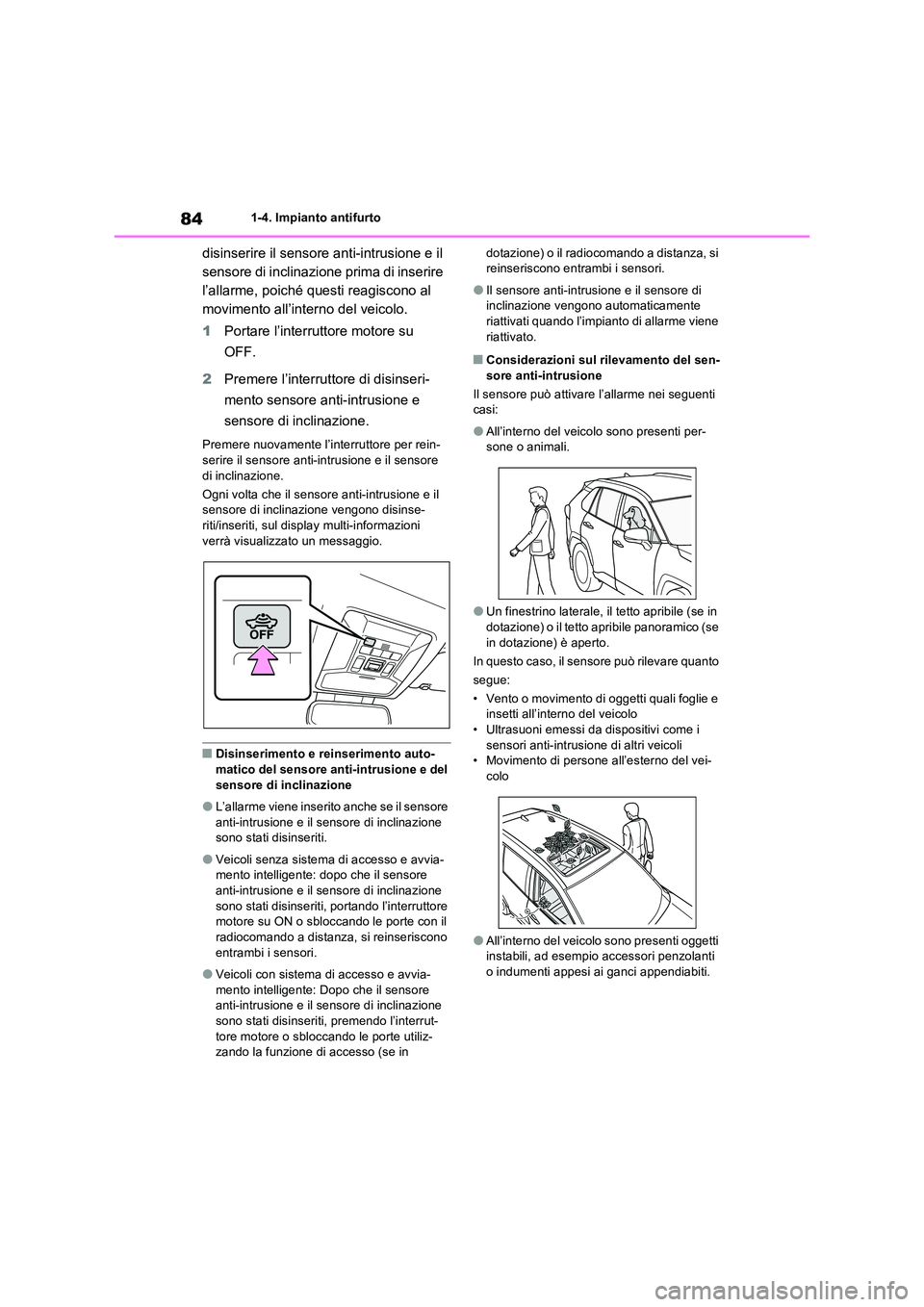 TOYOTA RAV4 2022 Manuale duso (in Italian) 841-4. Impianto antifurto
disinserire il sensore anti-intrusione e il
sensore di inclinazione prima di inserire
l’allarme, poiché questi reagiscono al
movimento all’interno del veicolo.
1 Po TOYOTA RAV4 2022 Manuale duso (in Italian) 841-4. Impianto antifurto
disinserire il sensore anti-intrusione e il
sensore di inclinazione prima di inserire
l’allarme, poiché questi reagiscono al
movimento all’interno del veicolo.
1 Po