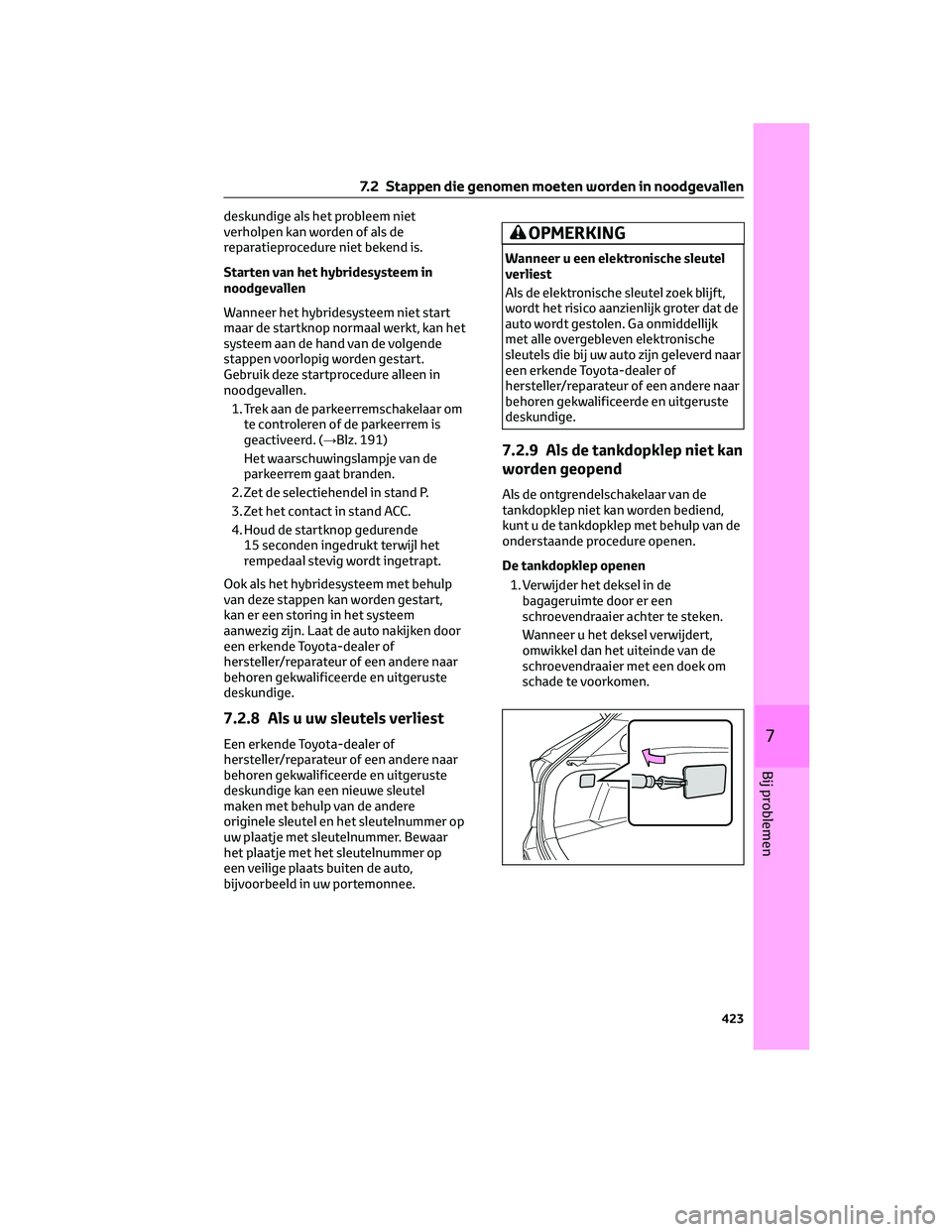 TOYOTA RAV4 2022  Instructieboekje (in Dutch) deskundige als het probleem niet
verholpen kan worden of als de
reparatieprocedure niet bekend is.
Starten van het hybridesysteem in
noodgevallen
Wanneer het hybridesysteem niet start
maar de startkno