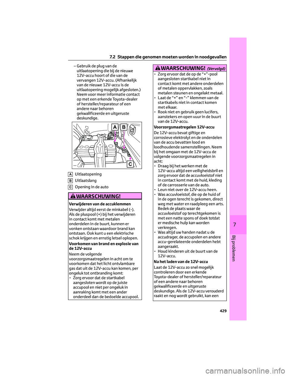 TOYOTA RAV4 2022  Instructieboekje (in Dutch) – Gebruik de plug van de
uitlaatopening die bij de nieuwe
12V-accu hoort of die van de
vervangen 12V-accu. (Afhankelijk
van de nieuwe 12V-accu is de
uitlaatopening mogelijk afgesloten.)
Neem voor me