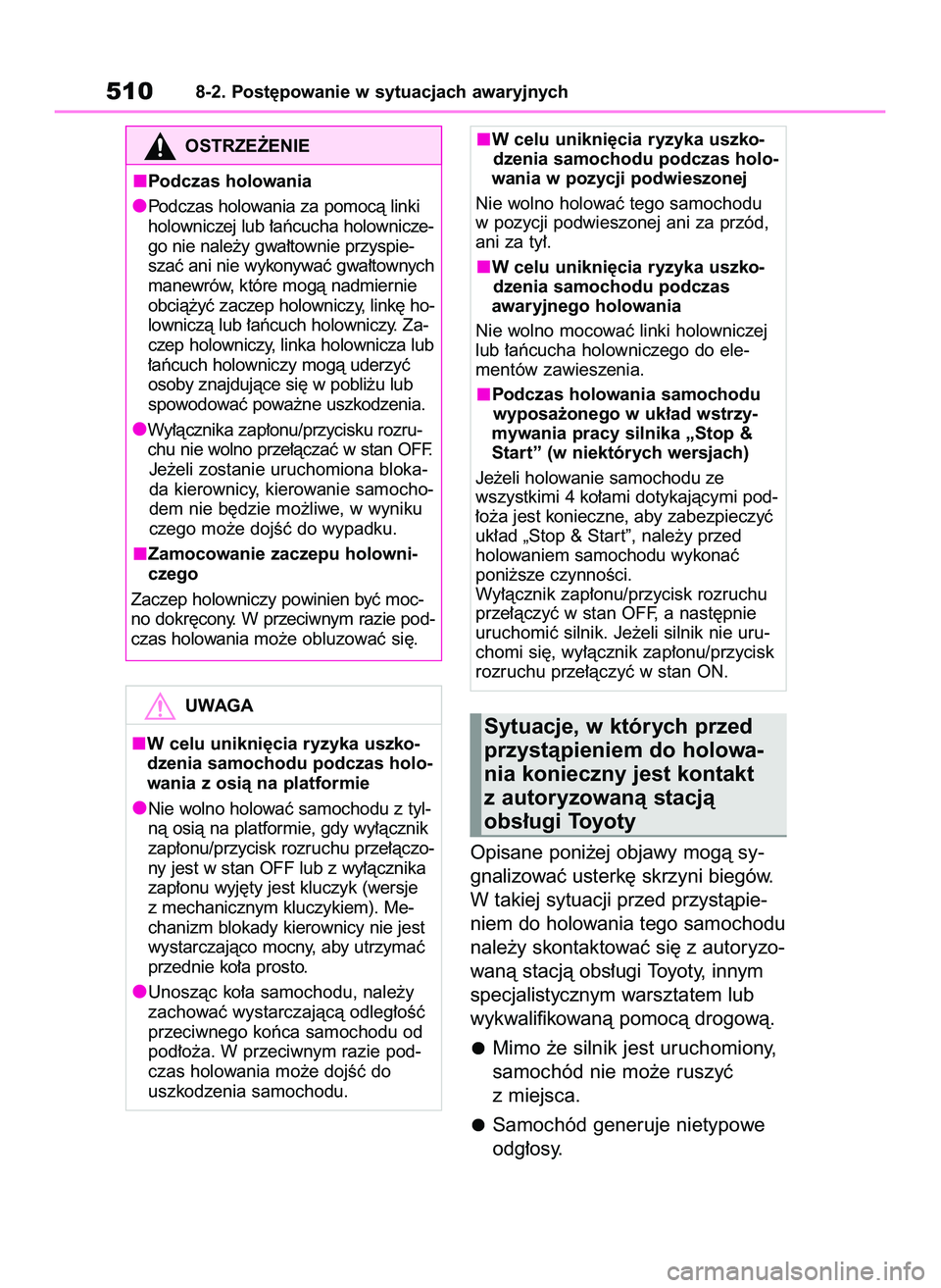 TOYOTA RAV4 2022 Instrukcja obsługi (in Polish) Opisane poni˝ej objawy mogà sy-
gnalizowaç usterk´ skrzyni biegów.
W takiej sytuacji przed przystàpie-
niem do holowania tego samochodu
nale˝y skontaktowaç si´ z autoryzo-
wanà stacjà obs TOYOTA RAV4 2022 Instrukcja obsługi (in Polish) Opisane poni˝ej objawy mogà sy-
gnalizowaç usterk´ skrzyni biegów.
W takiej sytuacji przed przystàpie-
niem do holowania tego samochodu
nale˝y skontaktowaç si´ z autoryzo-
wanà stacjà obs