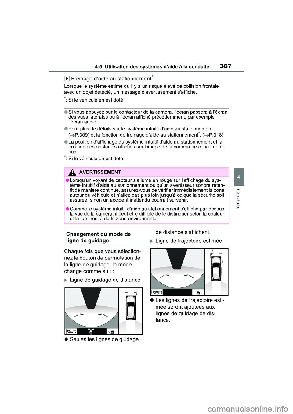 TOYOTA RAV4 2021  Manuel du propriétaire (in French) 3674-5. Utilisation des systèmes d’aide à la conduite
4
Conduite
Freinage d’aide au stationnement*
Lorsque le système estime qu’il y a un risque élevé de collision frontale 
avec un objet d