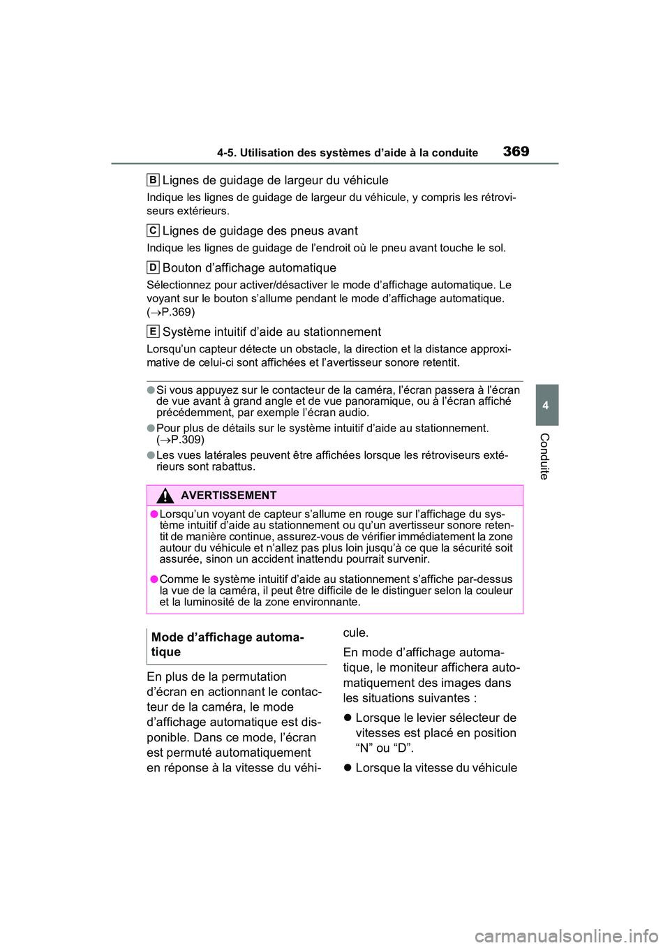 TOYOTA RAV4 2021  Manuel du propriétaire (in French) 3694-5. Utilisation des systèmes d’aide à la conduite
4
Conduite
Lignes de guidage de largeur du véhicule
Indique les lignes de guidage de largeur du véhicule, y compris les rétrovi-
seurs ext