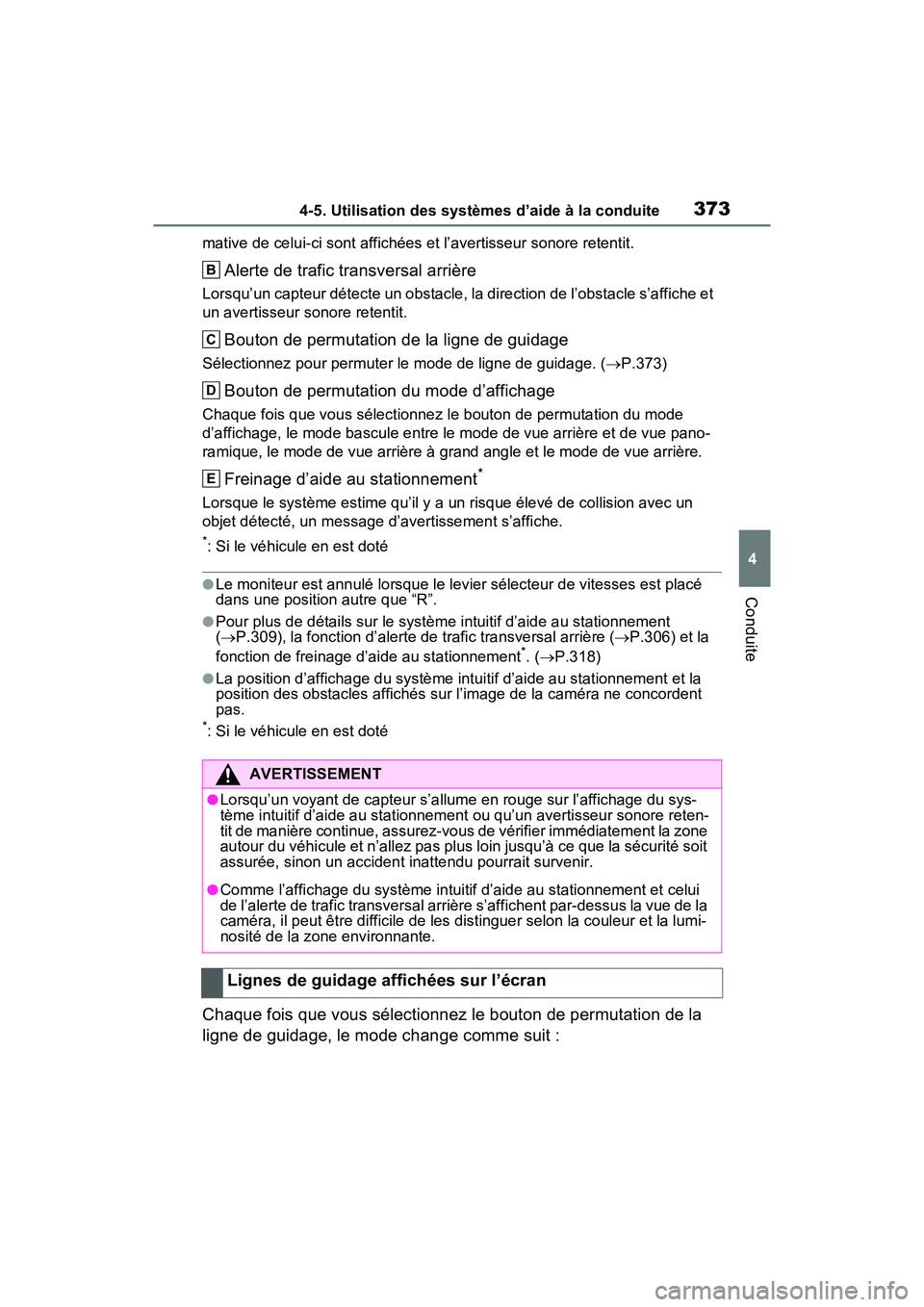 TOYOTA RAV4 2021  Manuel du propriétaire (in French) 3734-5. Utilisation des systèmes d’aide à la conduite
4
Conduite
mative de celui-ci sont affichées et l’avertisseur sonore retentit.
Alerte de trafic transversal arrière
Lorsqu’un capteur d