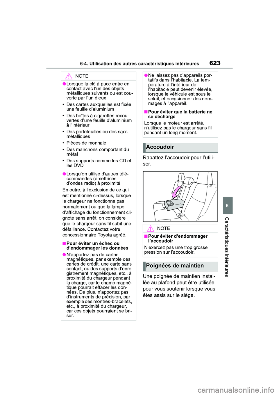 TOYOTA RAV4 2021  Manuel du propriétaire (in French) 6236-4. Utilisation des autres caractéristiques intérieures
6
Caractéristiques intérieures
Rabattez l’accoudoir pour l’utili-
ser.
Une poignée de maintien instal-
lée au plafond peut être u