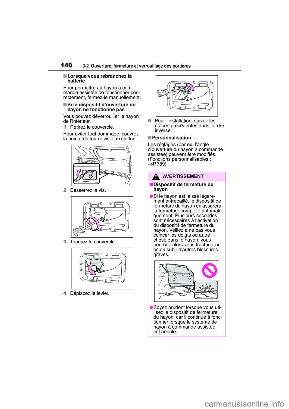 TOYOTA RAV4 2020  Manuel du propriétaire (in French) 1403-2. Ouverture, fermeture et verrouillage des portières
■Lorsque vous rebranchez la 
batterie
Pour permettre au hayon à com-
mande assistée de fonctionner cor-
rectement, fermez-le manuellemen