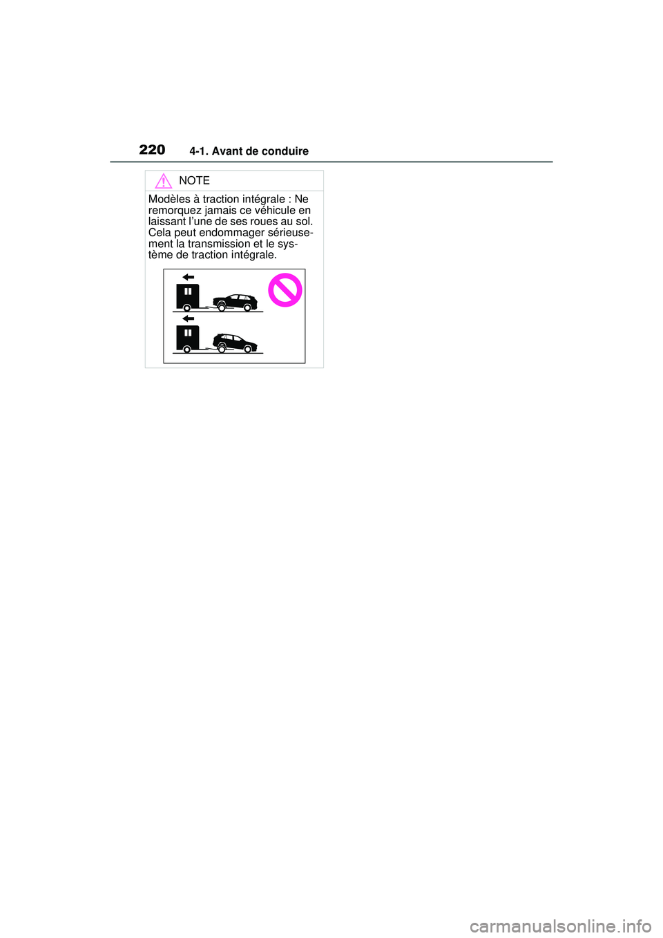 TOYOTA RAV4 2020  Manuel du propriétaire (in French) 2204-1. Avant de conduire
NOTE
Modèles à traction intégrale : Ne 
remorquez jamais ce véhicule en 
laissant l’une de ses roues au sol. 
Cela peut endommager sérieuse-
ment la transmission et le