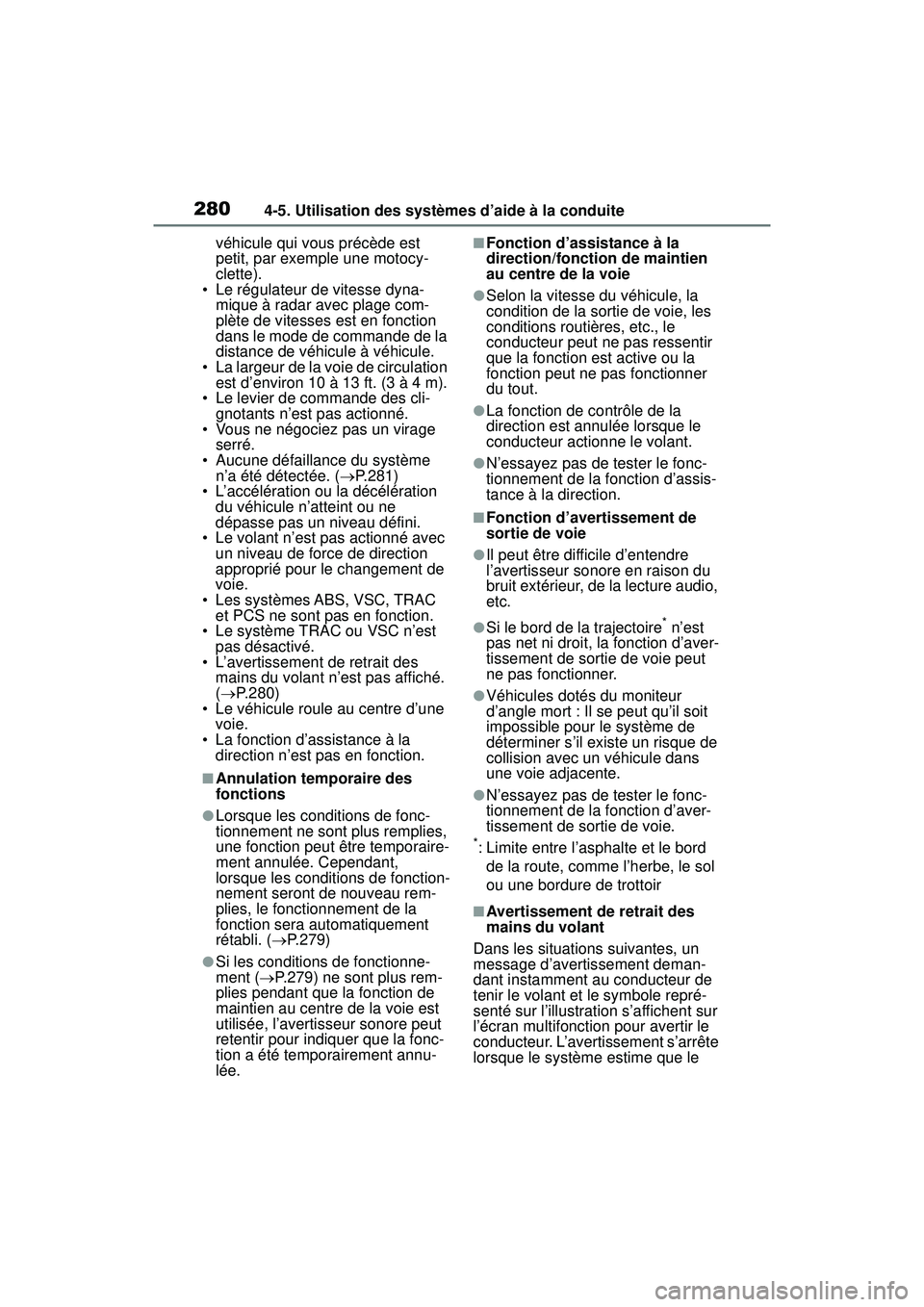 TOYOTA RAV4 2020  Manuel du propriétaire (in French) 2804-5. Utilisation des systèmes d’aide à la conduite
véhicule qui vous précède est 
petit, par exemple une motocy-
clette).
• Le régulateur de vitesse dyna- mique à radar avec plage com-
p