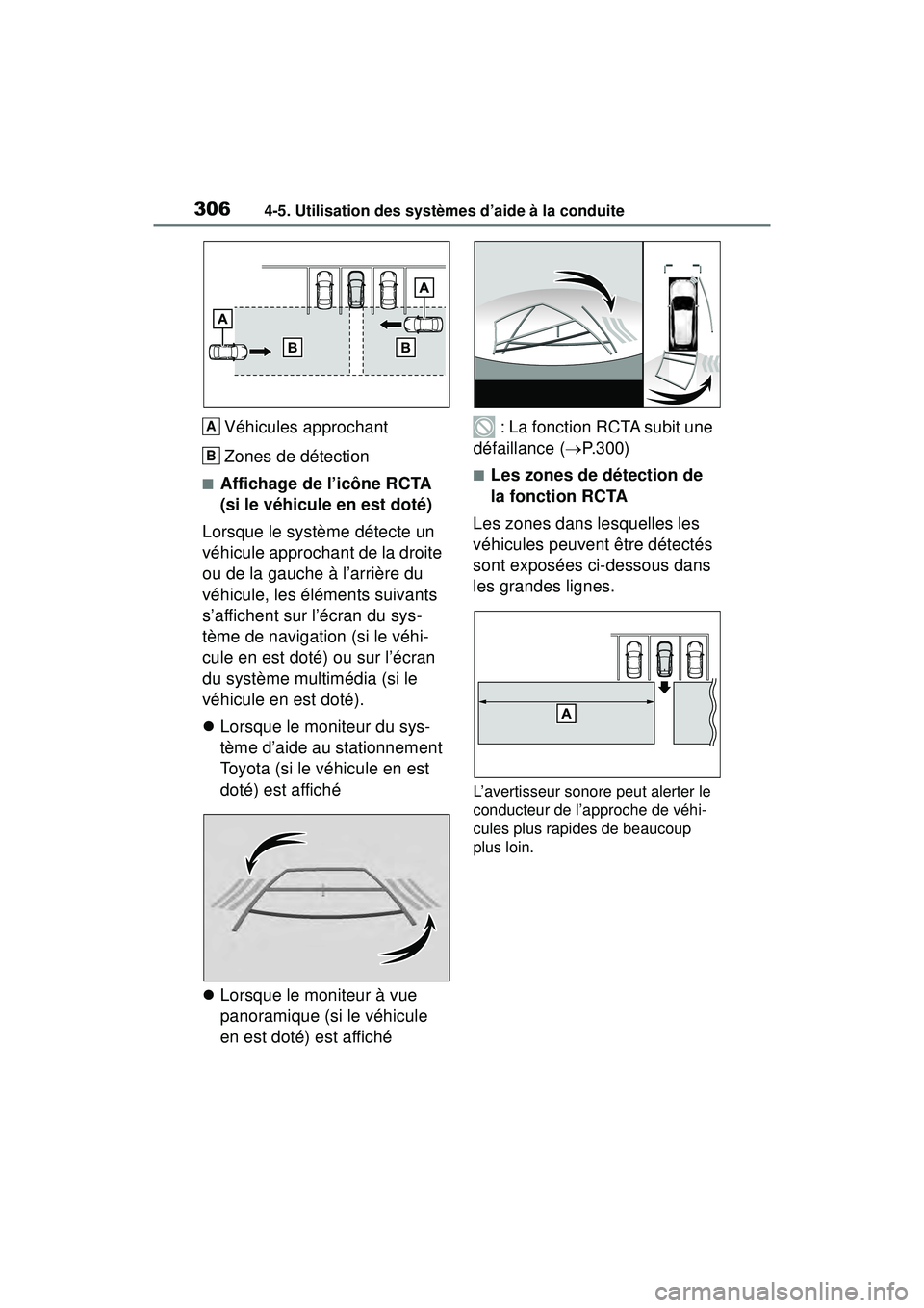 TOYOTA RAV4 2020  Manuel du propriétaire (in French) 3064-5. Utilisation des systèmes d’aide à la conduite
Véhicules approchant
Zones de détection
■Affichage de l’icône RCTA 
(si le véhicule en est doté)
Lorsque le système détecte un 
vé