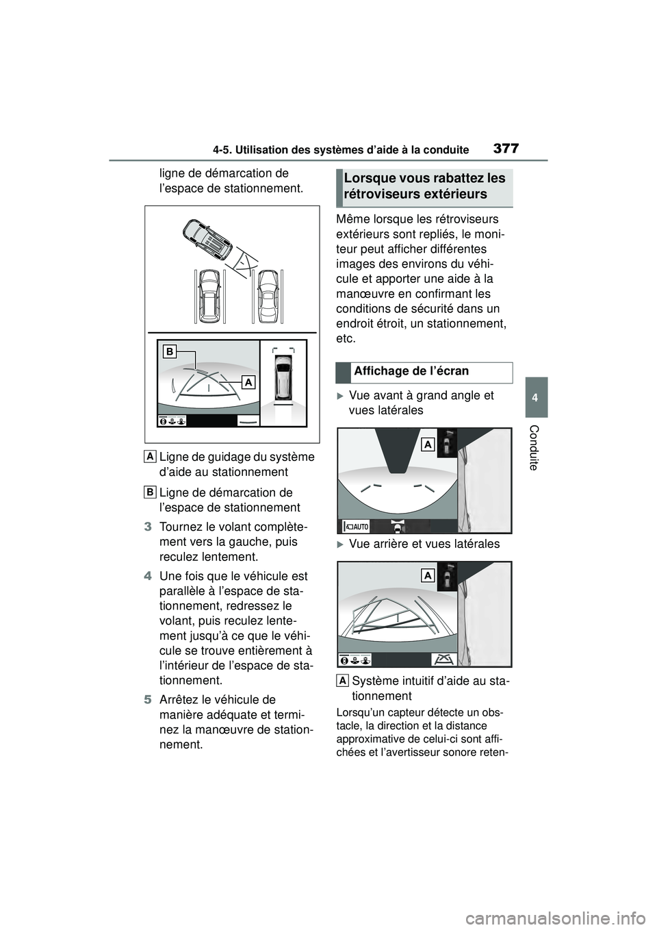 TOYOTA RAV4 2020  Manuel du propriétaire (in French) 3774-5. Utilisation des systèmes d’aide à la conduite
4
Conduite
ligne de démarcation de 
l’espace de stationnement.
Ligne de guidage du système 
d’aide au stationnement
Ligne de démarcatio