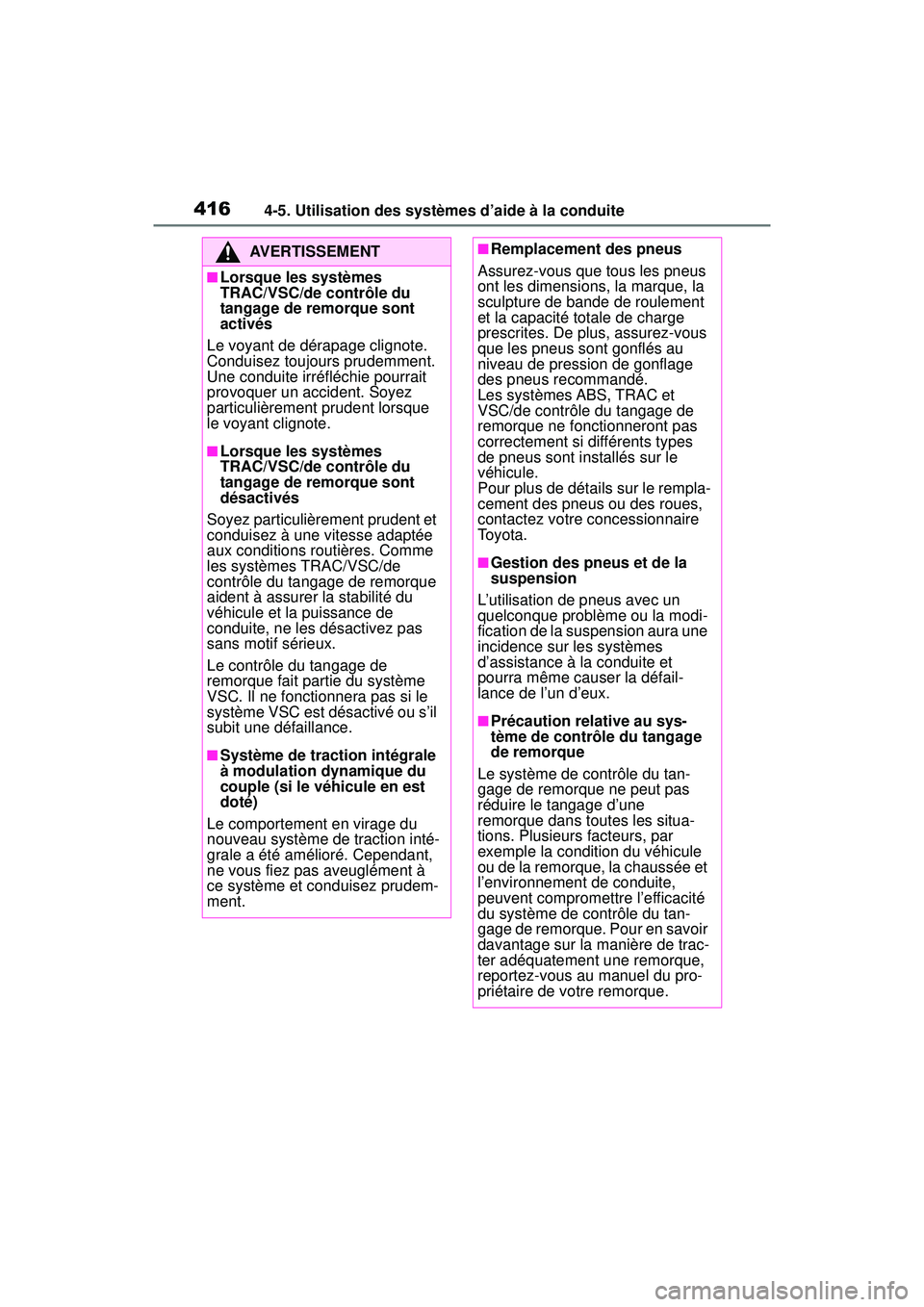 TOYOTA RAV4 2020  Manuel du propriétaire (in French) 4164-5. Utilisation des systèmes d’aide à la conduite
AVERTISSEMENT
■Lorsque les systèmes 
TRAC/VSC/de contrôle du 
tangage de remorque sont 
activés
Le voyant de dérapage clignote. 
Conduis