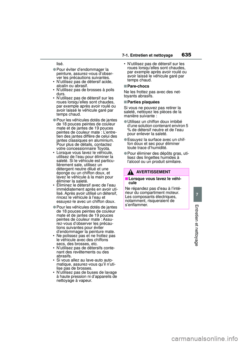 TOYOTA RAV4 2020  Manuel du propriétaire (in French) 6357-1. Entretien et nettoyage
7
Entretien et nettoyage
lisé.
●Pour éviter d’endommager la 
peinture, assurez-vous d’obser-
ver les précautions suivantes.
• N’utilisez pas de détersif ac