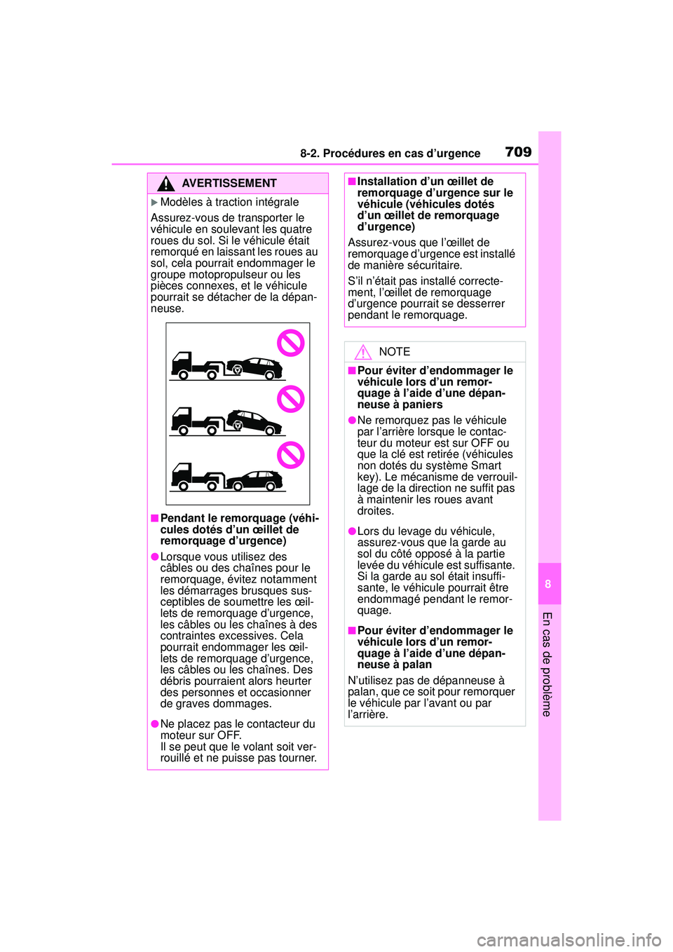 TOYOTA RAV4 2020  Manuel du propriétaire (in French) 7098-2. Procédures en cas d’urgence
8
En cas de problème
AVERTISSEMENT
Modèles à traction intégrale
Assurez-vous de transporter le 
véhicule en soulevant les quatre 
roues du sol. Si le vé