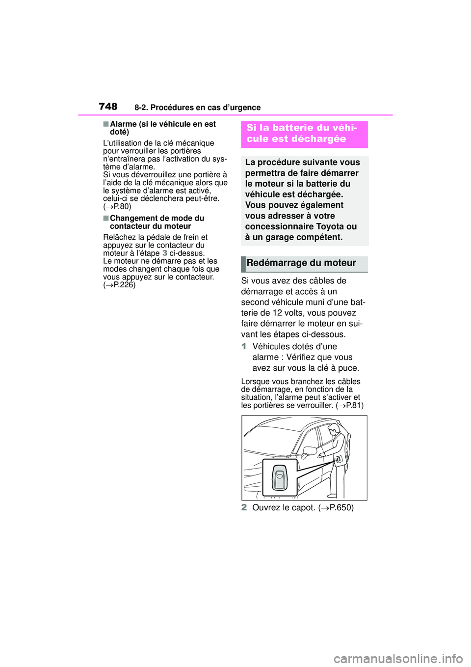 TOYOTA RAV4 2020  Manuel du propriétaire (in French) 7488-2. Procédures en cas d’urgence
■Alarme (si le véhicule en est 
doté)
L’utilisation de la clé mécanique 
pour verrouiller les portières 
n’entraînera pas l’activation du sys-
tèm