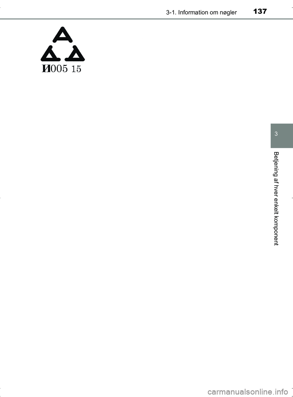 TOYOTA RAV4 2017  Brugsanvisning (in Danish) 1373-1. Information om nøgler
3
Betjening af hver enkelt komponent
OM42753DK
OM42753DK.book  Page 137  Wednesday, September 7, 2016  2:13 PM 