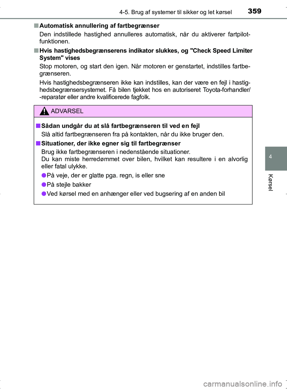 TOYOTA RAV4 2017  Brugsanvisning (in Danish) 3594-5. Brug af systemer til sikker og let kørsel
4
Kørsel
OM42753DKn
Automatisk annullering af fartbegrænser
Den indstillede hastighed annulleres automatisk, når du aktiverer fartpil\
ot-
funktio