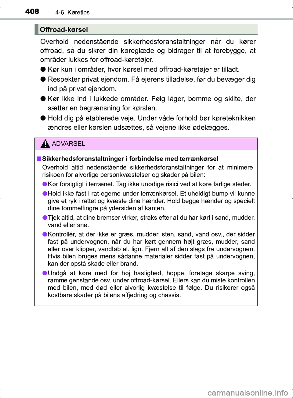 TOYOTA RAV4 2017 Brugsanvisning (in Danish) 4084-6. Køretips
OM42753DK
Overhold nedenstående sikkerhedsforanstaltninger når du kører
offroad, så du sikrer din køreglæde og bidrager til at forebygge, at
områder lukkes for offroad-køret TOYOTA RAV4 2017 Brugsanvisning (in Danish) 4084-6. Køretips
OM42753DK
Overhold nedenstående sikkerhedsforanstaltninger når du kører
offroad, så du sikrer din køreglæde og bidrager til at forebygge, at
områder lukkes for offroad-køret