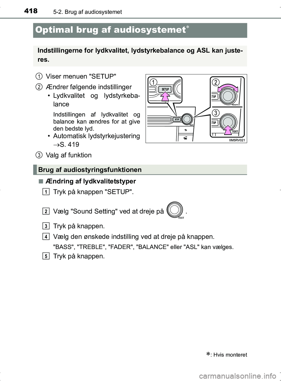 TOYOTA RAV4 2017  Brugsanvisning (in Danish) 4185-2. Brug af audiosystemet
OM42753DK
Optimal brug af audiosystemet
Viser menuen "SETUP"
Ændrer følgende indstillinger
• Lydkvalitet og lydstyrkeba- lance
Indstillingen af lydkvalitet og
bala