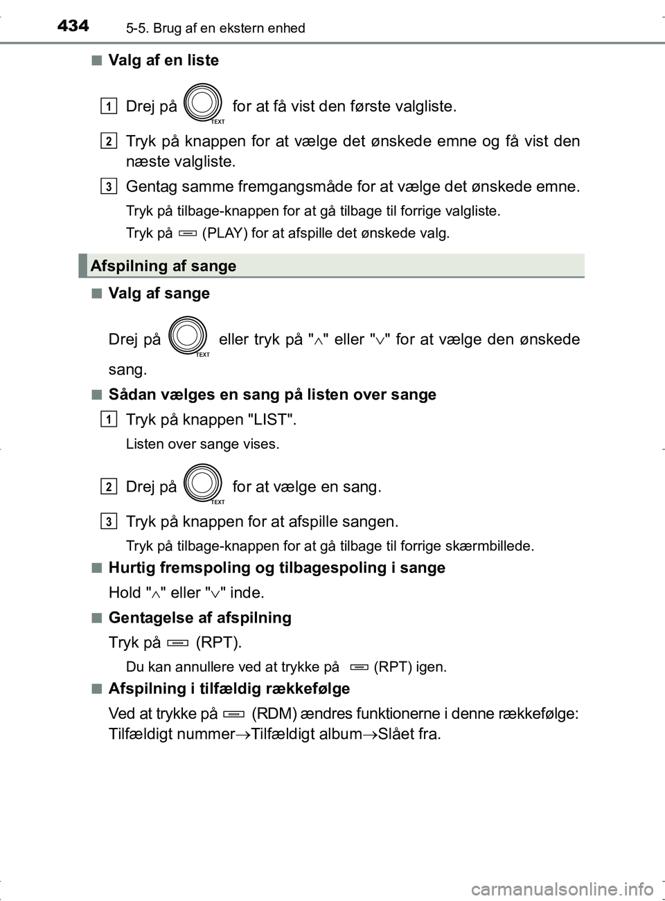 TOYOTA RAV4 2017  Brugsanvisning (in Danish) 4345-5. Brug af en ekstern enhed
OM42753DKn
Valg af en liste
Drej på   for at få vist den første valgliste.
Tryk på knappen for at vælge  det ønskede emne og få vist den
næste valgliste.
Genta