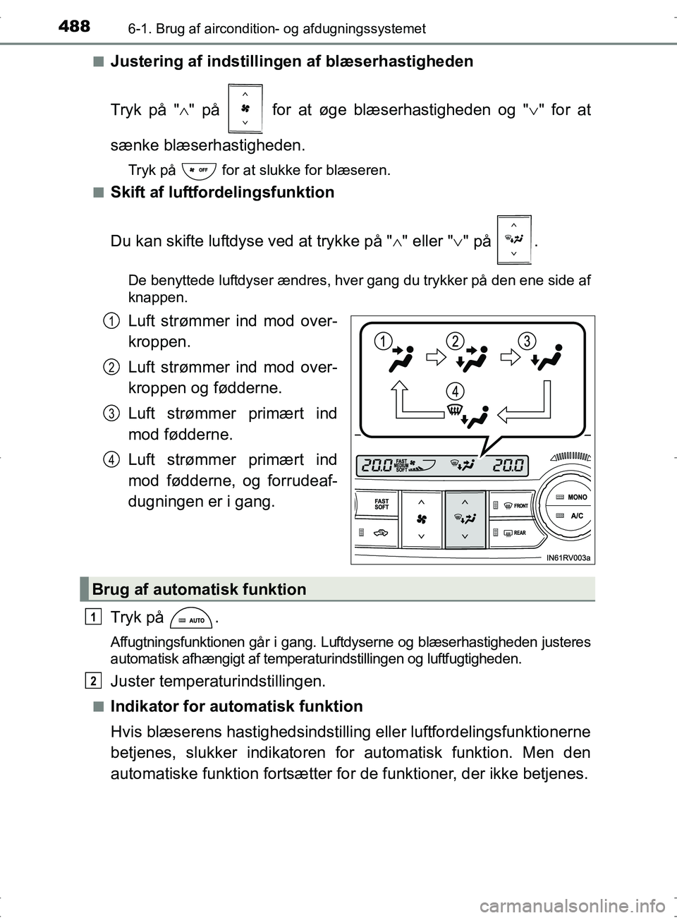 TOYOTA RAV4 2017  Brugsanvisning (in Danish) 4886-1. Brug af aircondition- og afdugningssystemet
OM42753DKn
Justering af indstillinge
n af blæserhastigheden
Tryk på " " på   for at øge blæserhastigheden og " " for at
sænke blæserhas