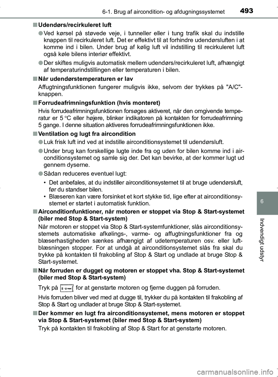 TOYOTA RAV4 2017  Brugsanvisning (in Danish) 4936-1. Brug af aircondition- og afdugningssystemet
6
Indvendigt udstyr
OM42753DKn
Udendørs/recirkuleret luft
lVed kørsel på støvede veje, i tunneller eller i tung trafik skal du indstille
knappen