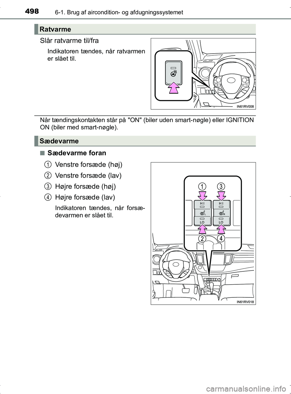 TOYOTA RAV4 2017  Brugsanvisning (in Danish) 4986-1. Brug af aircondition- og afdugningssystemet
OM42753DK
Slår ratvarme til/fra
Indikatoren tændes, når ratvarmen
er slået til.
Når tændingskontakten står på "ON" (biler uden smart-nøgle)