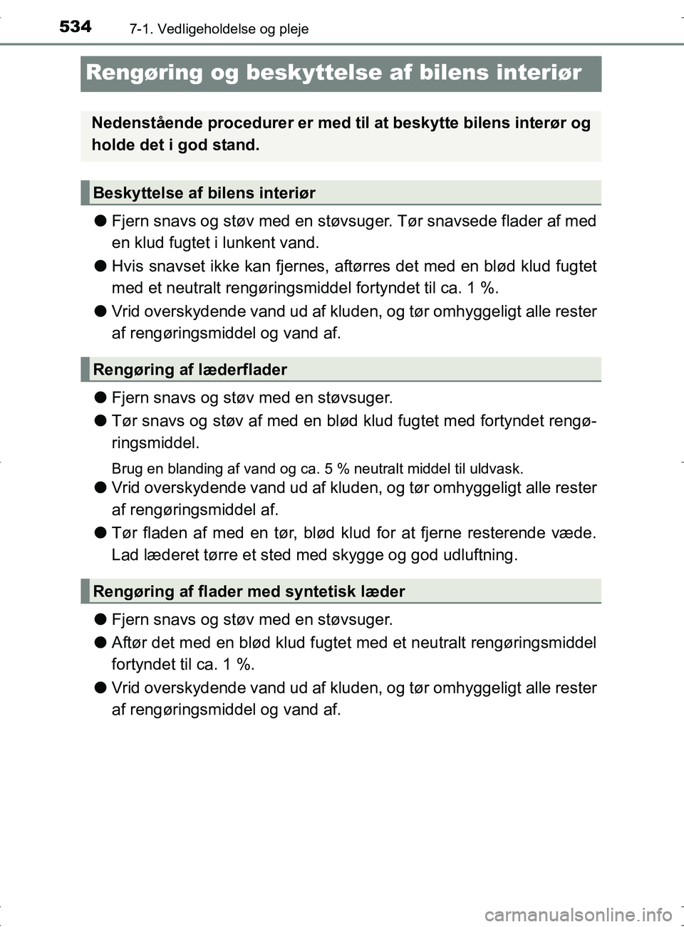 TOYOTA RAV4 2017  Brugsanvisning (in Danish) 5347-1. Vedligeholdelse og pleje
OM42753DK
Rengøring og beskyttelse af bilens interiør
lFjern snavs og støv med en støvs uger. Tør snavsede flader af med
en klud fugtet i lunkent vand.
l Hvis sna