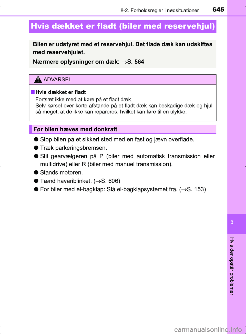 TOYOTA RAV4 2017  Brugsanvisning (in Danish) 6458-2. Forholdsregler i nødsituationer
8
Hvis der opstår problemer
OM42753DK
Hvis dækket er fladt (biler med reser vehjul)
lStop bilen på et sikkert sted med en fast og jævn overflade.
l Træk p