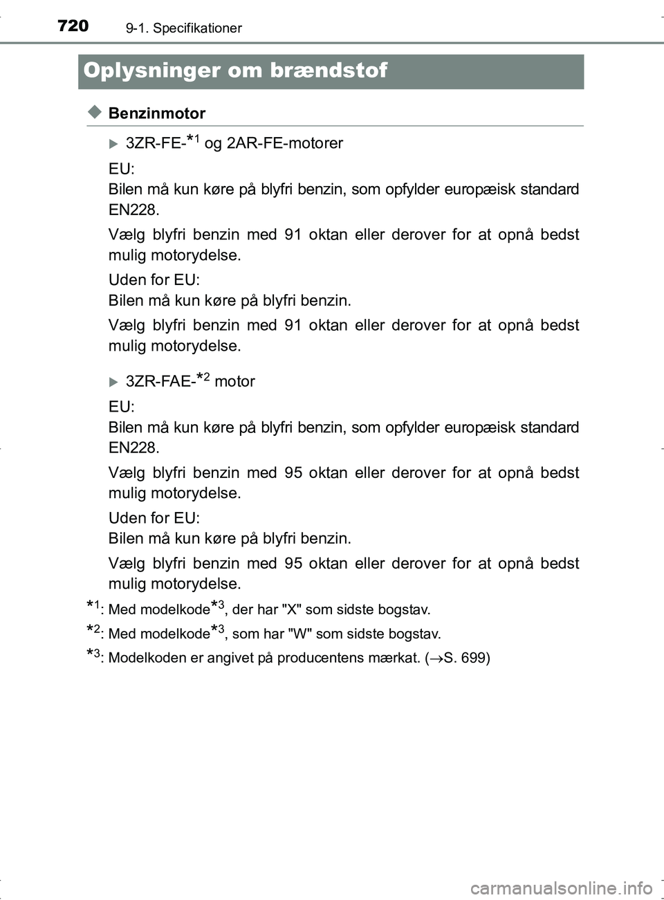 TOYOTA RAV4 2017  Brugsanvisning (in Danish) 7209-1. Specifikationer
OM42753DK
Oplysninger om brændstof
uBenzinmotor
3ZR-FE-*1 og 2AR-FE-motorer
EU:
Bilen må kun køre på blyfri benzin, som opfylder europæisk standard
EN228.
Vælg blyfri 