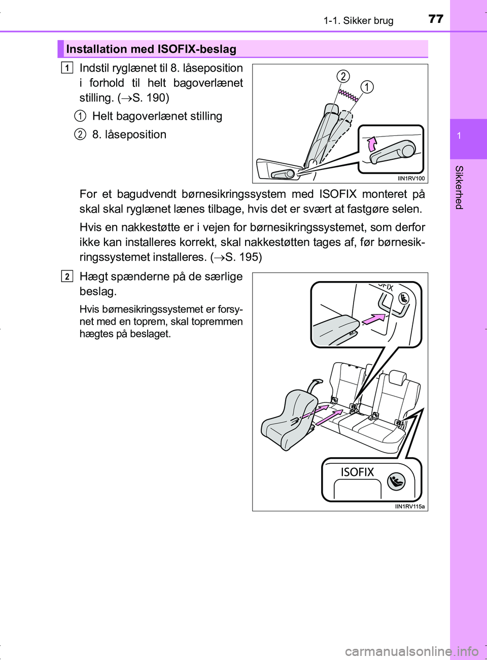 TOYOTA RAV4 2017  Brugsanvisning (in Danish) 771-1. Sikker brug
1
OM42753DK
Sikkerhed
Indstil ryglænet til 8. låseposition
i forhold til helt bagoverlænet
stilling. (S. 190)
Helt bagoverlænet stilling
8. låseposition
For et bagudvendt b