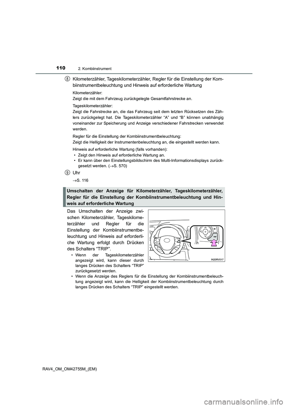 TOYOTA RAV4 2017  Betriebsanleitungen (in German) 1102. Kombiinstrument
RAV4_OM_OM42755M_(EM)
Kilometerzähler, Tageskilometerzähler, Regler für die Einstellung der Kom-
biinstrumentbeleuchtung und Hinweis auf erforderliche Wartung
Kilometerzähler