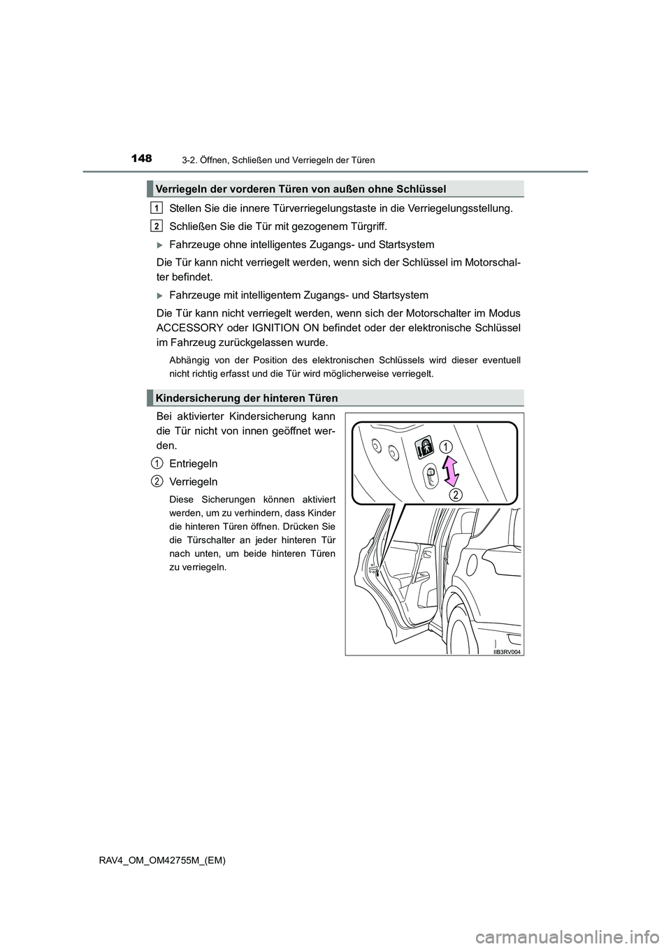 TOYOTA RAV4 2017  Betriebsanleitungen (in German) 1483-2. Öffnen, Schließen und Verriegeln der Türen
RAV4_OM_OM42755M_(EM)
Stellen Sie die innere Türverriegelungstaste in die Verriegelungsstellung.
Schließen Sie die Tür mit gezogenem Türgriff.