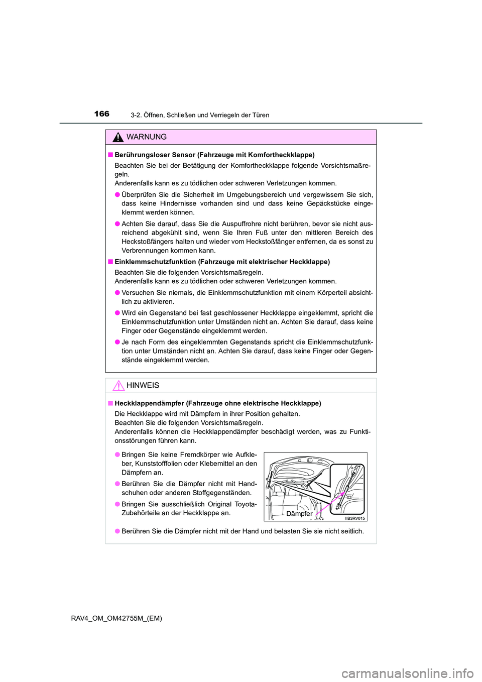 TOYOTA RAV4 2017  Betriebsanleitungen (in German) 1663-2. Öffnen, Schließen und Verriegeln der Türen
RAV4_OM_OM42755M_(EM)
WARNUNG
■Berührungsloser Sensor (Fahrzeuge mit Komfortheckklappe)
Beachten Sie bei der Betätigung der Komfortheckklappe 