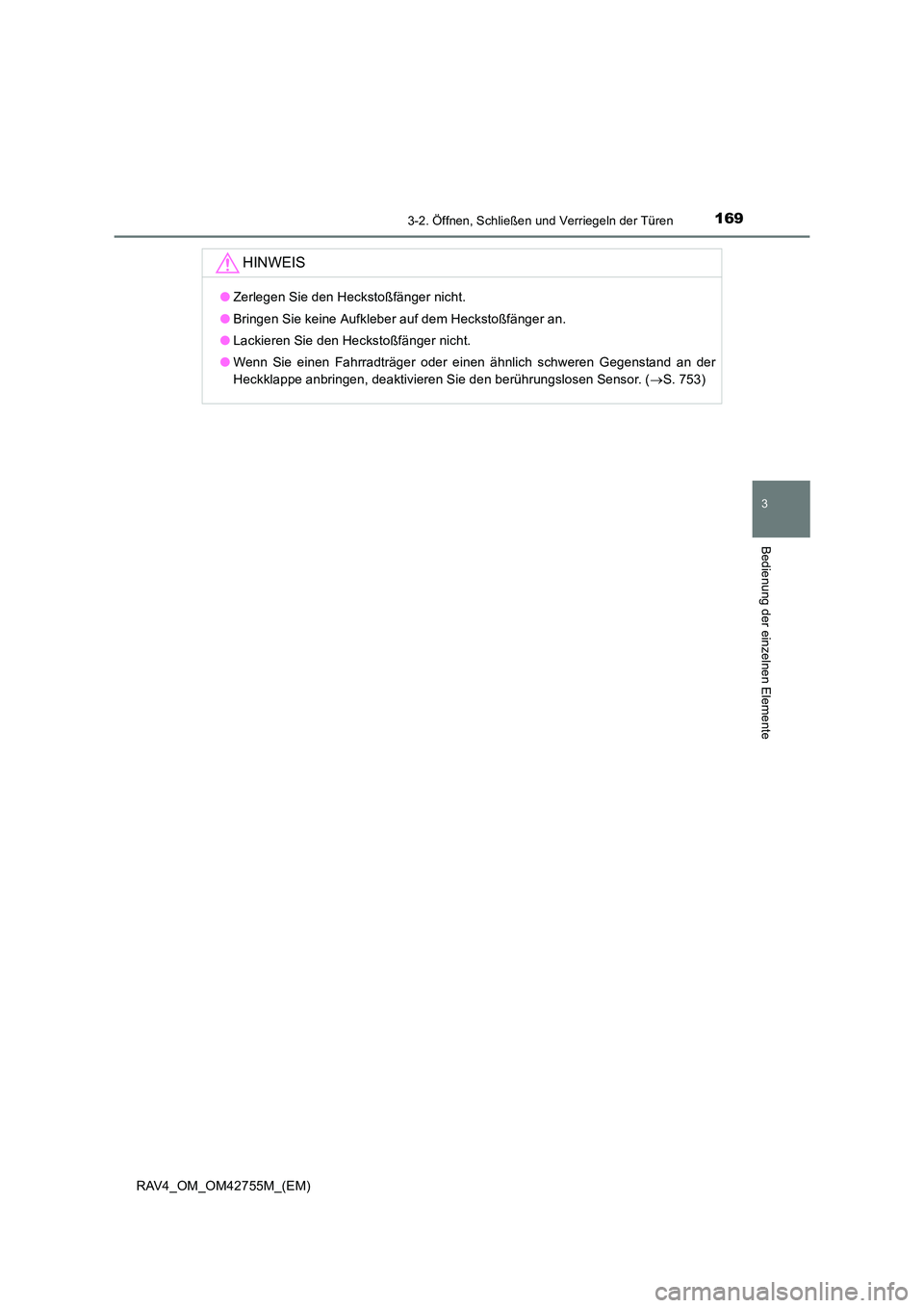 TOYOTA RAV4 2017  Betriebsanleitungen (in German) 1693-2. Öffnen, Schließen und Verriegeln der Türen
3
Bedienung der einzelnen Elemente
RAV4_OM_OM42755M_(EM)
HINWEIS
●Zerlegen Sie den Heckstoßfänger nicht.
● Bringen Sie keine Aufkleber auf d