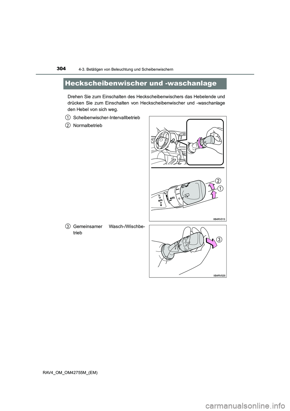 TOYOTA RAV4 2017  Betriebsanleitungen (in German) 3044-3. Betätigen von Beleuchtung und Scheibenwischern
RAV4_OM_OM42755M_(EM)
Heckscheibenwischer und -waschanlage
Drehen Sie zum Einschalten des Heckscheibenwischers das Hebelende und
drücken Sie zu
