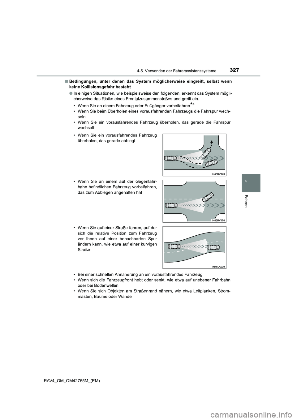 TOYOTA RAV4 2017  Betriebsanleitungen (in German) 3274-5. Verwenden der Fahrerassistenzsysteme
4
Fahren
RAV4_OM_OM42755M_(EM)■
Bedingungen, unter denen das System möglicherweise eingreift, selbst wenn
keine Kollisionsgefahr besteht
●In einigen S