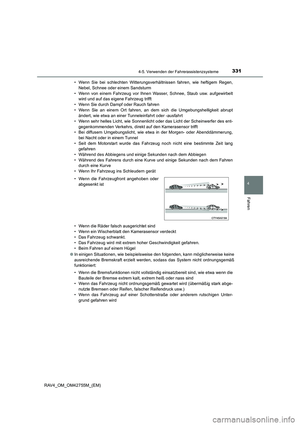 TOYOTA RAV4 2017  Betriebsanleitungen (in German) 3314-5. Verwenden der Fahrerassistenzsysteme
4
Fahren
RAV4_OM_OM42755M_(EM)• Wenn Sie bei schlechten Witterungsverhältnissen fahren, wie heftigem Regen,
Nebel, Schnee oder einem Sandsturm
• Wenn 