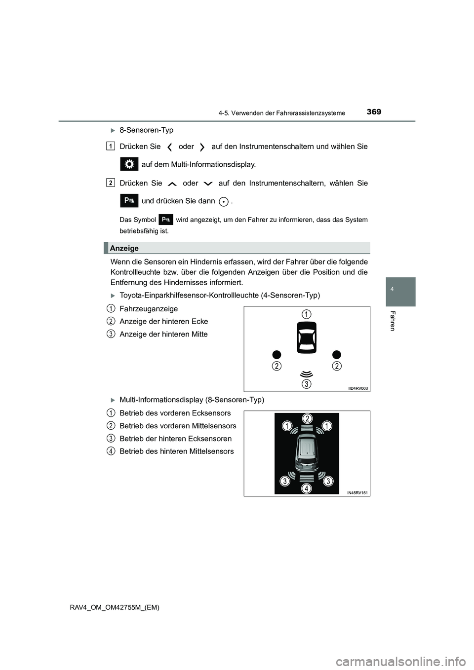 TOYOTA RAV4 2017  Betriebsanleitungen (in German) 3694-5. Verwenden der Fahrerassistenzsysteme
4
Fahren
RAV4_OM_OM42755M_(EM)
�X8-Sensoren-Typ
Drücken Sie   oder   auf den Instrumentenschaltern und wählen Sie auf dem Multi-Informationsdisplay.
Drü