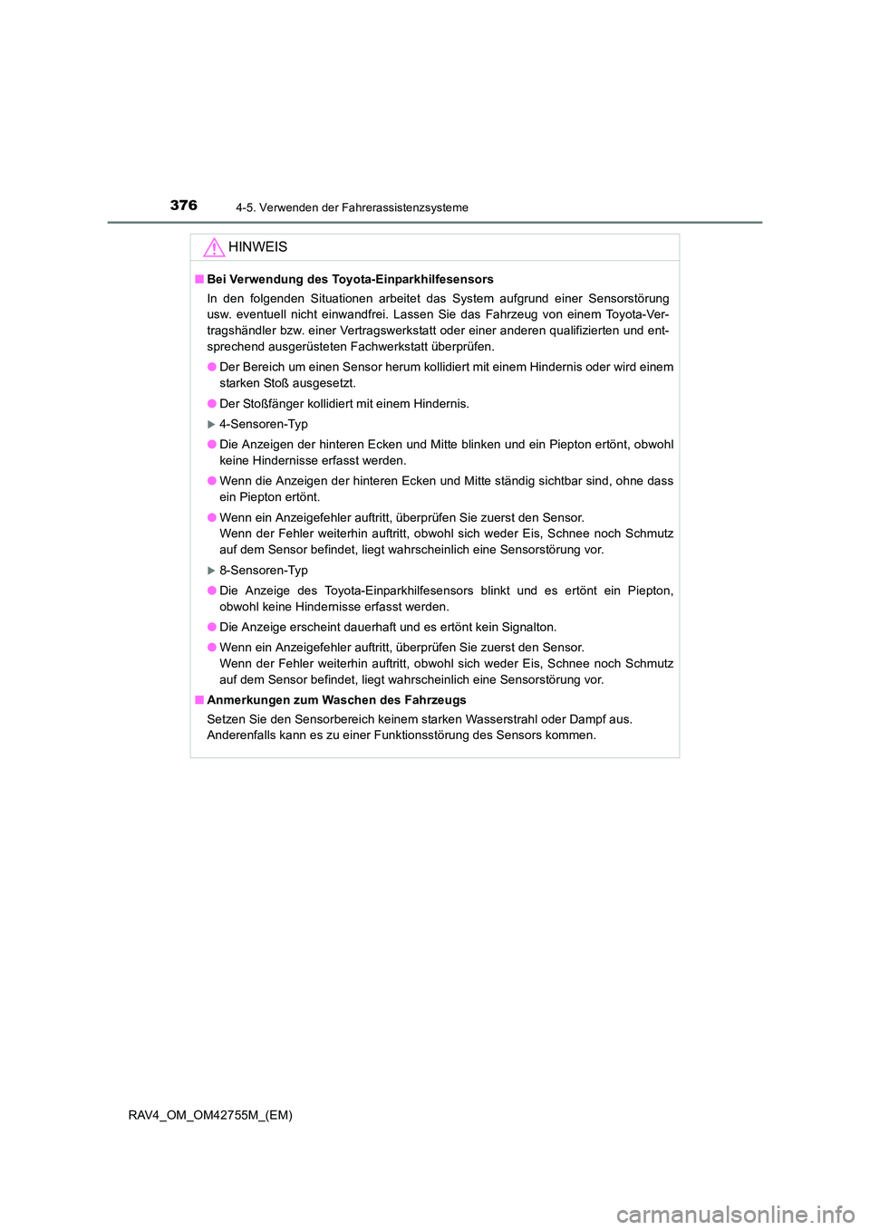 TOYOTA RAV4 2017  Betriebsanleitungen (in German) 3764-5. Verwenden der Fahrerassistenzsysteme
RAV4_OM_OM42755M_(EM)
HINWEIS
■Bei Verwendung des Toyota-Einparkhilfesensors
In den folgenden Situationen arbeitet das System aufgrund einer Sensorstöru