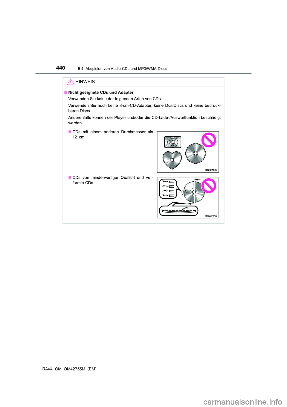 TOYOTA RAV4 2017  Betriebsanleitungen (in German) 4405-4. Abspielen von Audio-CDs und MP3/WMA-Discs
RAV4_OM_OM42755M_(EM)
HINWEIS
■Nicht geeignete CDs und Adapter
Verwenden Sie keine der folgenden Arten von CDs.
Verwenden Sie auch keine 8-cm-CD-Ada