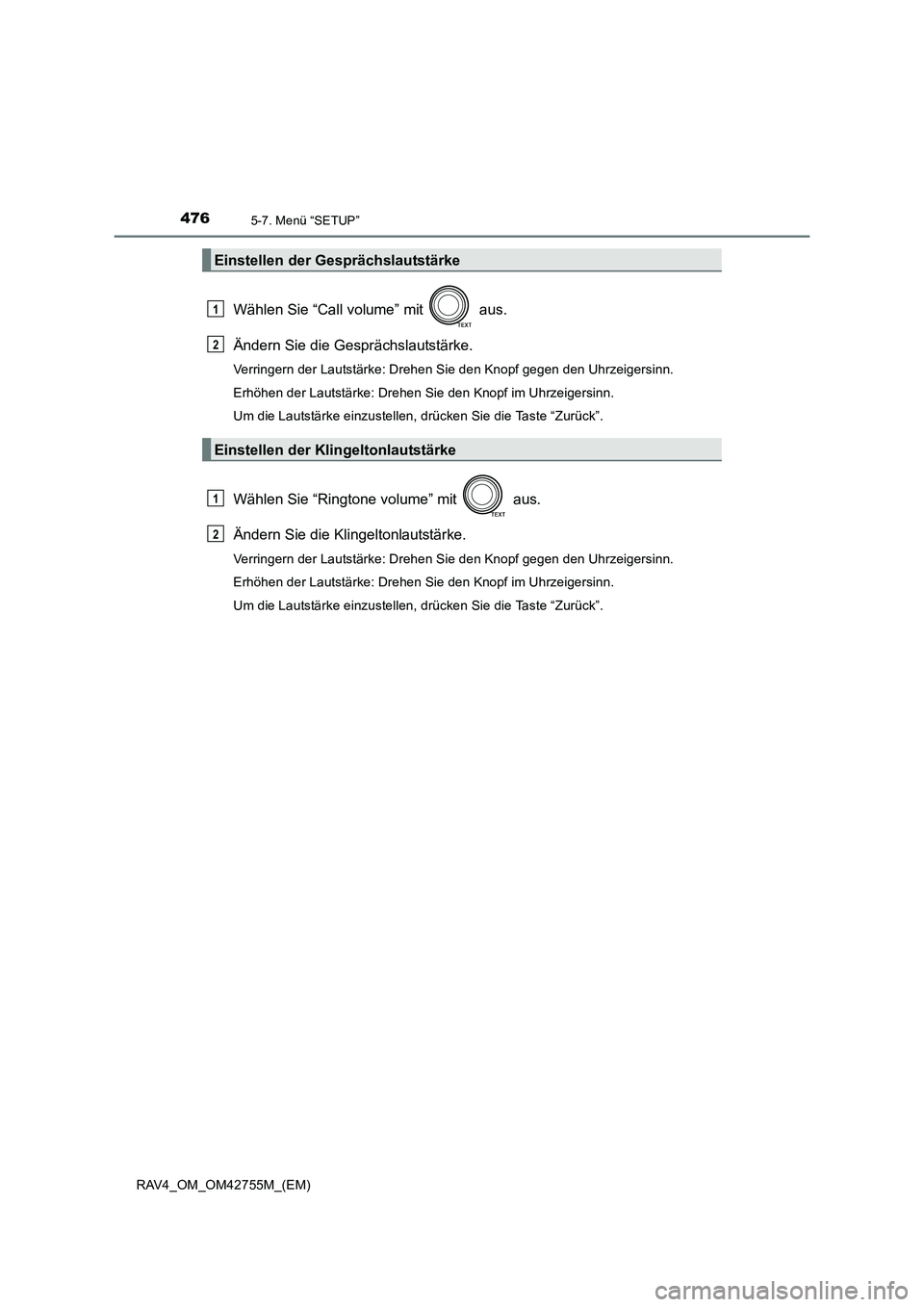 TOYOTA RAV4 2017  Betriebsanleitungen (in German) 4765-7. Menü “SETUP”
RAV4_OM_OM42755M_(EM)
Wählen Sie “Call volume” mit   aus.
Ändern Sie die Gesprächslautstärke.
Verringern der Lautstärke: Drehen Sie den Knopf gegen den Uhrzeigersinn