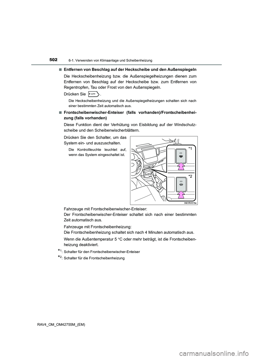 TOYOTA RAV4 2017  Betriebsanleitungen (in German) 5026-1. Verwenden von Klimaanlage und Scheibenheizung
RAV4_OM_OM42755M_(EM)■
Entfernen von Beschlag auf der Heckscheibe und den Außenspiegeln
Die Heckscheibenheizung bzw. die Außenspiegelheizungen