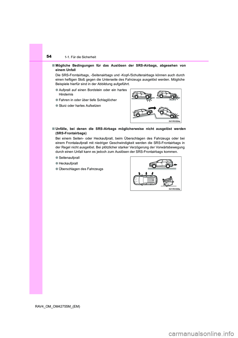 TOYOTA RAV4 2017  Betriebsanleitungen (in German) 541-1. Für die Sicherheit
RAV4_OM_OM42755M_(EM)■
Mögliche Bedingungen für das Auslösen der SRS-Airbags, abgesehen von
einem Unfall 
Die SRS-Frontairbags, -Seitenairbags und -Kopf-/Schulterairbag