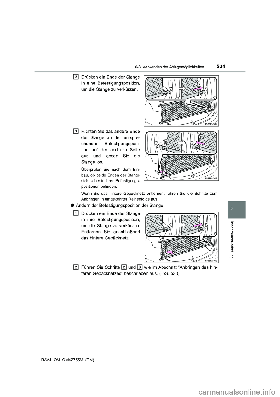 TOYOTA RAV4 2017  Betriebsanleitungen (in German) 5316-3. Verwenden der Ablagemöglichkeiten
RAV4_OM_OM42755M_(EM)
6
Innenraumausstattung
Drücken ein Ende der Stange
in eine Befestigungsposition,
um die Stange zu verkürzen.
Richten Sie das andere E